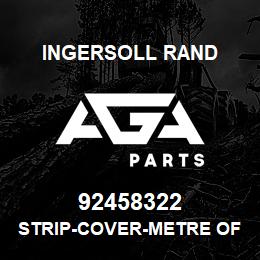 92458322 Ingersoll Rand STRIP-COVER-METRE OF | AGA Parts