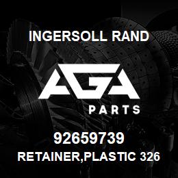 92659739 Ingersoll Rand RETAINER,PLASTIC 326 100 040 D | AGA Parts