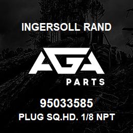 95033585 Ingersoll Rand PLUG SQ.HD. 1/8 NPT | AGA Parts