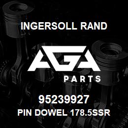 95239927 Ingersoll Rand PIN DOWEL 178.5SSR | AGA Parts