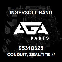 95318325 Ingersoll Rand CONDUIT, SEALTITE-3/8 225A24U38 | AGA Parts