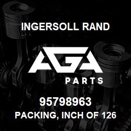 95798963 Ingersoll Rand PACKING, INCH OF 126A11X004 | AGA Parts