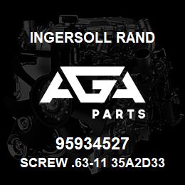 95934527 Ingersoll Rand SCREW .63-11 35A2D334Z1 | AGA Parts