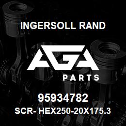 95934782 Ingersoll Rand SCR- HEX250-20X175.35A2D10Z1 | AGA Parts