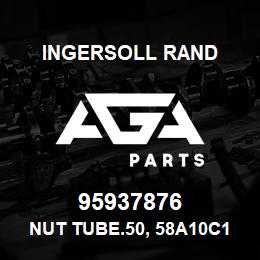 95937876 Ingersoll Rand NUT TUBE.50, 58A10C11Z2 | AGA Parts