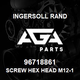 96718861 Ingersoll Rand SCREW HEX HEAD M12-1.75 X 25.0 LONG | AGA Parts