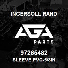 97265482 Ingersoll Rand SLEEVE,PVC-5/8IN | AGA Parts