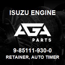 9-85111-930-0 Isuzu Diesel RETAINER, AUTO TIMER | AGA Parts