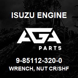 9-85112-320-0 Isuzu Diesel WRENCH, NUT CR/SHF | AGA Parts