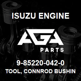 9-85220-042-0 Isuzu Diesel TOOL, CONNROD BUSHING | AGA Parts