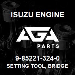 9-85221-324-0 Isuzu Diesel SETTING TOOL, BRIDGE GUIDE | AGA Parts