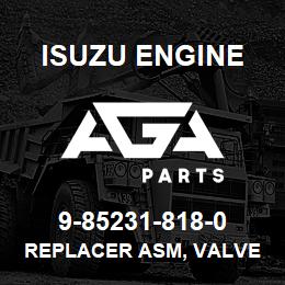 9-85231-818-0 Isuzu Diesel REPLACER ASM, VALVE | AGA Parts