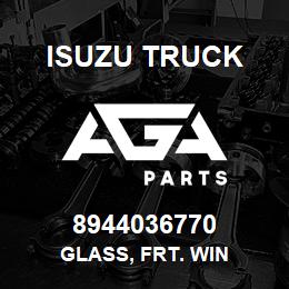 8944036770 Isuzu Truck GLASS, FRT. WIN | AGA Parts