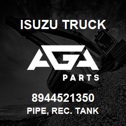 8944521350 Isuzu Truck PIPE, REC. TANK | AGA Parts