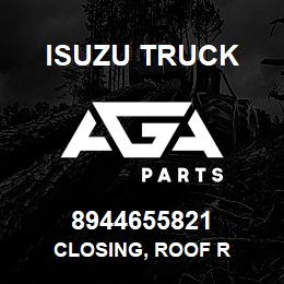 8944655821 Isuzu Truck CLOSING, ROOF R | AGA Parts