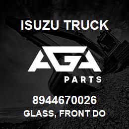 8944670026 Isuzu Truck GLASS, FRONT DO | AGA Parts