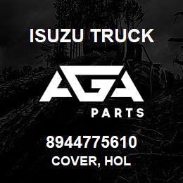 8944775610 Isuzu Truck COVER, HOL | AGA Parts