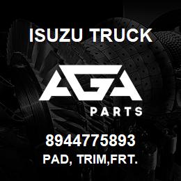 8944775893 Isuzu Truck PAD, TRIM,FRT. | AGA Parts