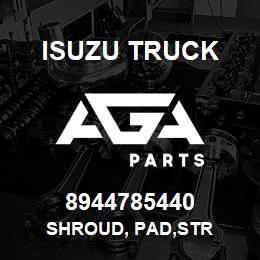 8944785440 Isuzu Truck SHROUD, PAD,STR | AGA Parts