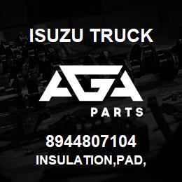 8944807104 Isuzu Truck INSULATION,PAD, | AGA Parts