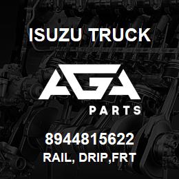 8944815622 Isuzu Truck RAIL, DRIP,FRT | AGA Parts