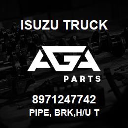 8971247742 Isuzu Truck PIPE, BRK,H/U T | AGA Parts