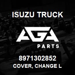 8971302852 Isuzu Truck COVER, CHANGE L | AGA Parts