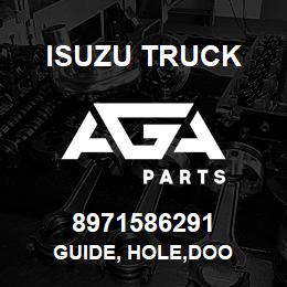 8971586291 Isuzu Truck GUIDE, HOLE,DOO | AGA Parts