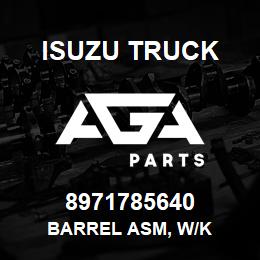 8971785640 Isuzu Truck BARREL ASM, W/K | AGA Parts