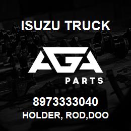 8973333040 Isuzu Truck HOLDER, ROD,DOO | AGA Parts