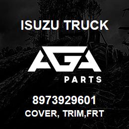 8973929601 Isuzu Truck COVER, TRIM,FRT | AGA Parts