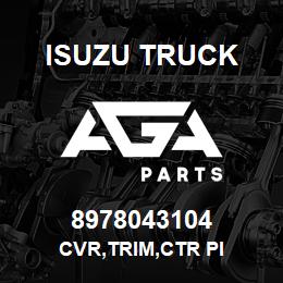 8978043104 Isuzu Truck CVR,TRIM,CTR PI | AGA Parts