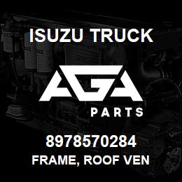 8978570284 Isuzu Truck FRAME, ROOF VEN | AGA Parts