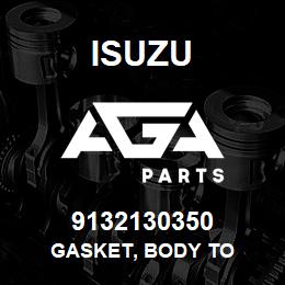 9132130350 Isuzu GASKET, BODY TO | AGA Parts