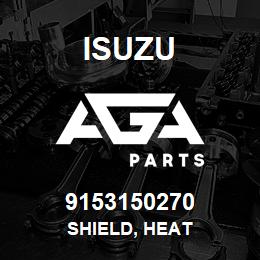 9153150270 Isuzu SHIELD, HEAT | AGA Parts