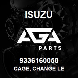 9336160050 Isuzu CAGE, CHANGE LE | AGA Parts