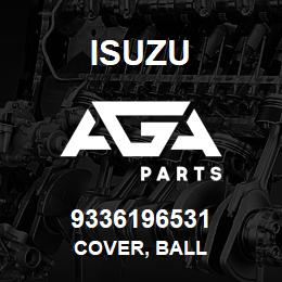 9336196531 Isuzu COVER, BALL | AGA Parts