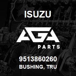 9513860260 Isuzu BUSHING, TRU | AGA Parts