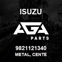 9821121340 Isuzu METAL, CENTE | AGA Parts