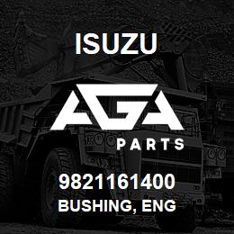 9821161400 Isuzu BUSHING, ENG | AGA Parts