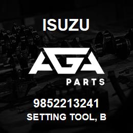 9852213241 Isuzu SETTING TOOL, B | AGA Parts