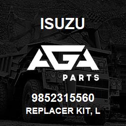 9852315560 Isuzu REPLACER KIT, L | AGA Parts