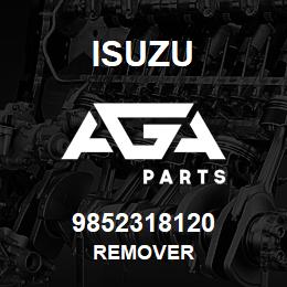 9852318120 Isuzu REMOVER | AGA Parts