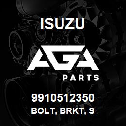 9910512350 Isuzu BOLT, BRKT, S | AGA Parts