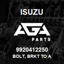 9920412250 Isuzu BOLT, BRKT TO A | AGA Parts