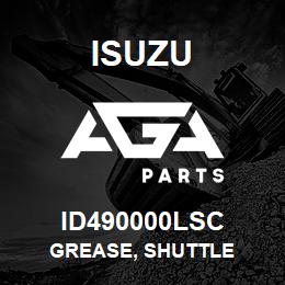 ID490000LSC Isuzu GREASE, SHUTTLE | AGA Parts