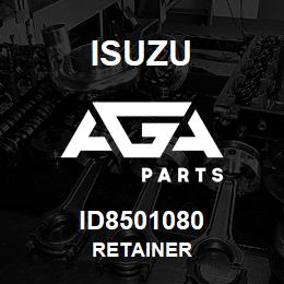 ID8501080 Isuzu RETAINER | AGA Parts