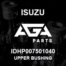 IDHP007501040 Isuzu UPPER BUSHING | AGA Parts