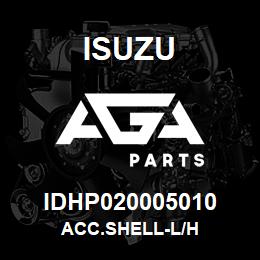 IDHP020005010 Isuzu ACC.SHELL-L/H | AGA Parts