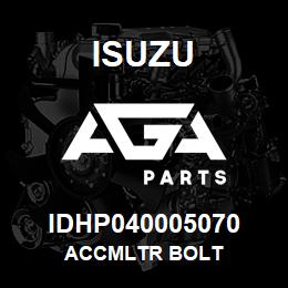 IDHP040005070 Isuzu ACCMLTR BOLT | AGA Parts